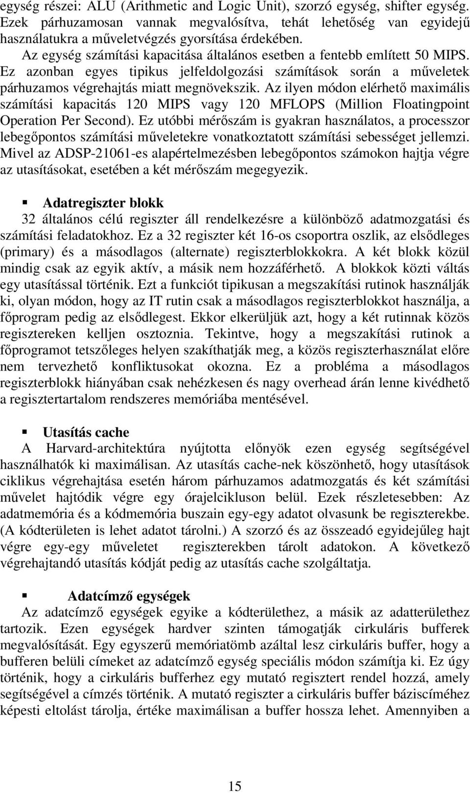 Az ilyen módon elérhetı maximális számítási kapacitás 120 MIPS vagy 120 MFLOPS (Million Floatingpoint Operation Per Second).