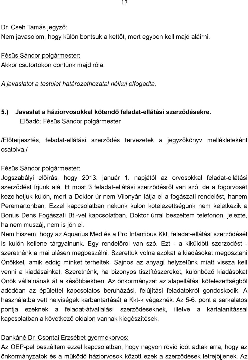 január 1. napjától az orvosokkal feladat-ellátási szerződést írjunk alá.