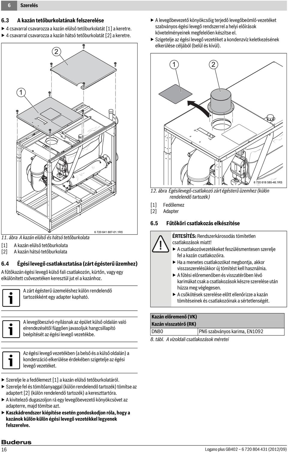 Szigetelje az égési levegő vezetéket a kondenzvíz keletkezésének elkerülése céljából (belül és kívül). 12.