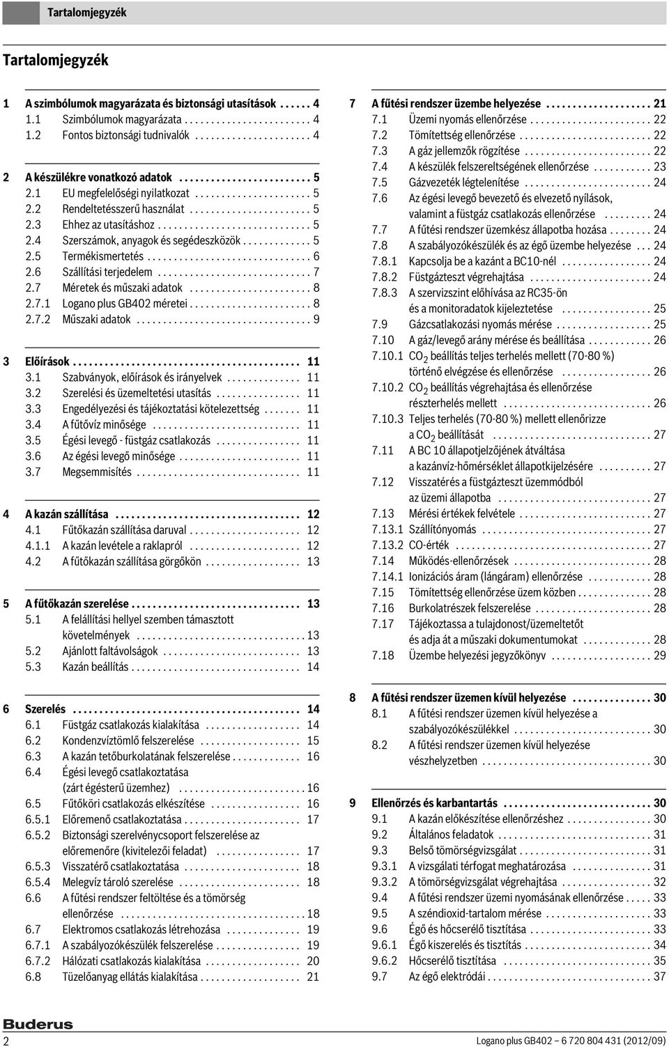 ............................ 5 2.4 Szerszámok, anyagok és segédeszközök............. 5 2.5 Termékismertetés............................... 6 2.6 Szállítási terjedelem............................. 7 2.