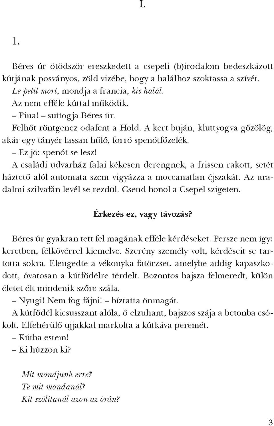 A családi udvarház falai kékesen derengnek, a frissen rakott, setét háztető alól automata szem vigyázza a moccanatlan éjszakát. Az uradalmi szilvafán levél se rezdül. Csend honol a Csepel szigeten.