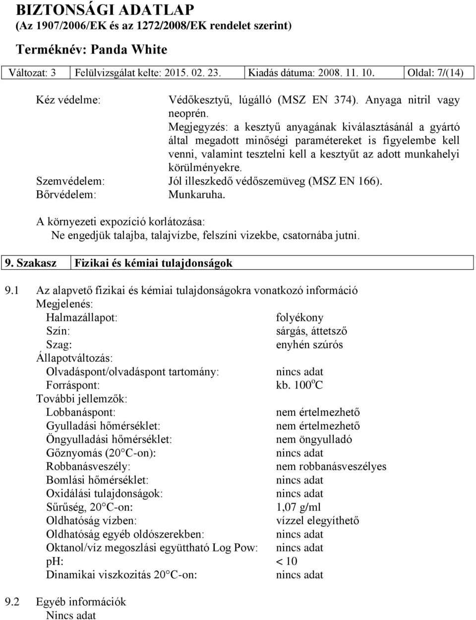 Szemvédelem: Jól illeszkedő védőszemüveg (MSZ EN 166). Bőrvédelem: Munkaruha. A környezeti expozíció korlátozása: Ne engedjük talajba, talajvízbe, felszíni vizekbe, csatornába jutni. 9.