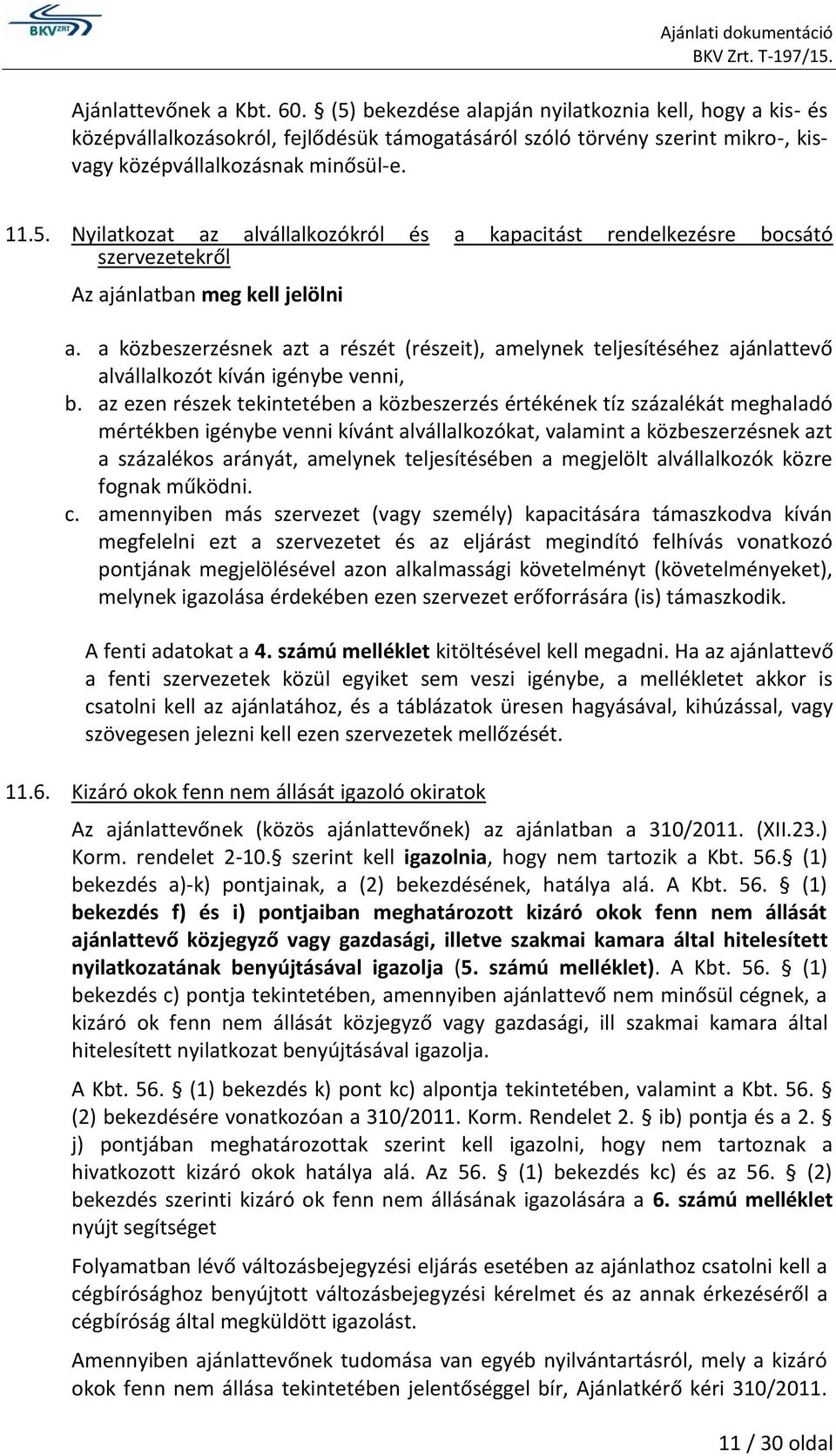 a közbeszerzésnek azt a részét (részeit), amelynek teljesítéséhez ajánlattevő alvállalkozót kíván igénybe venni, b.