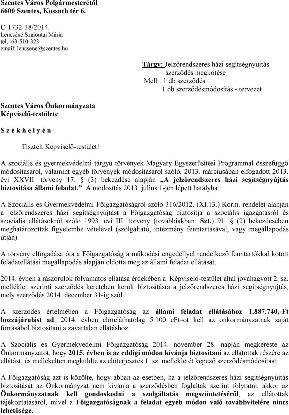 : 1 db szerződés 1 db szerződésmódosítás - tervezet Szentes Város Önkormányzata Képviselő-testülete S z é k h e l y é n Tisztelt Képviselő-testület!