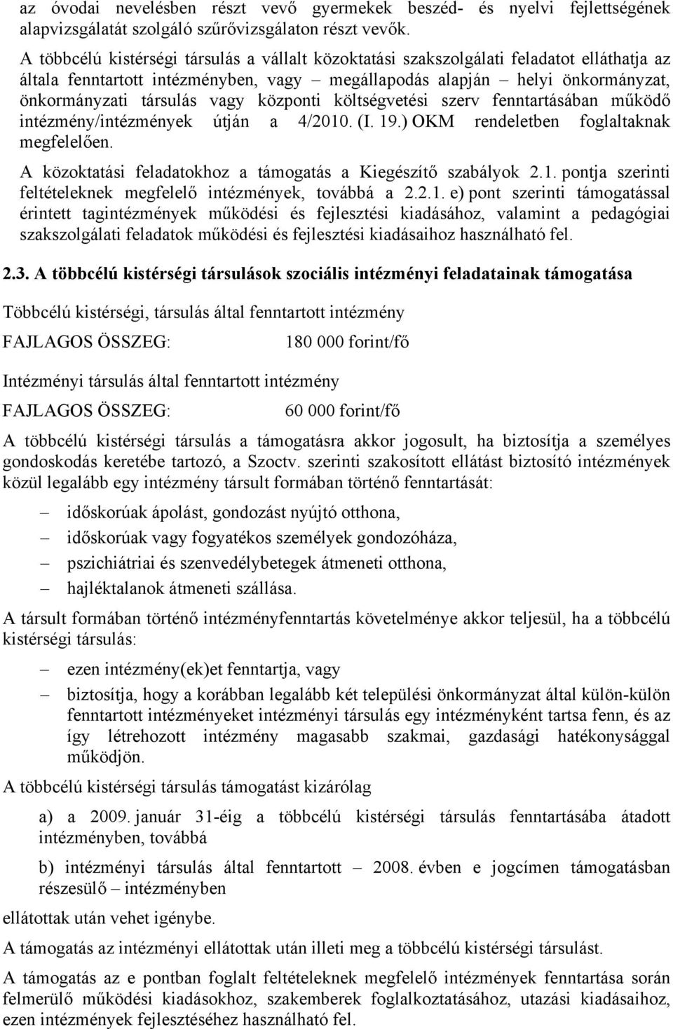 központi költségvetési szerv fenntartásában működő intézmény/intézmények útján a 4/2010. (I. 19.) OKM rendeletben foglaltaknak megfelelően.