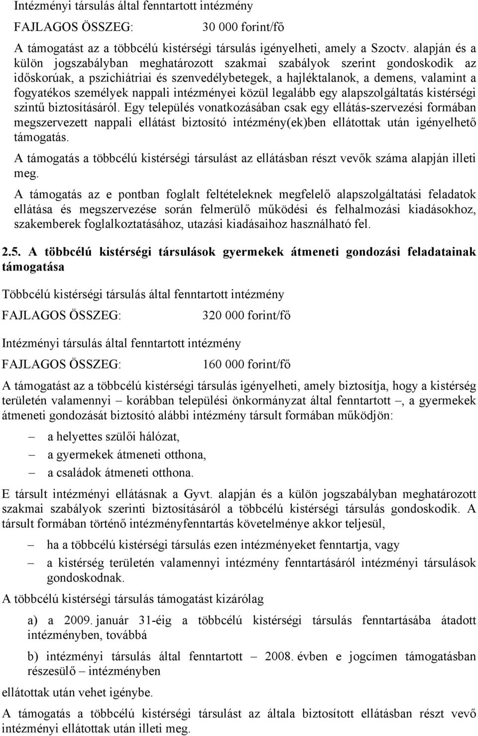 nappali intézményei közül legalább egy alapszolgáltatás kistérségi szintű biztosításáról.