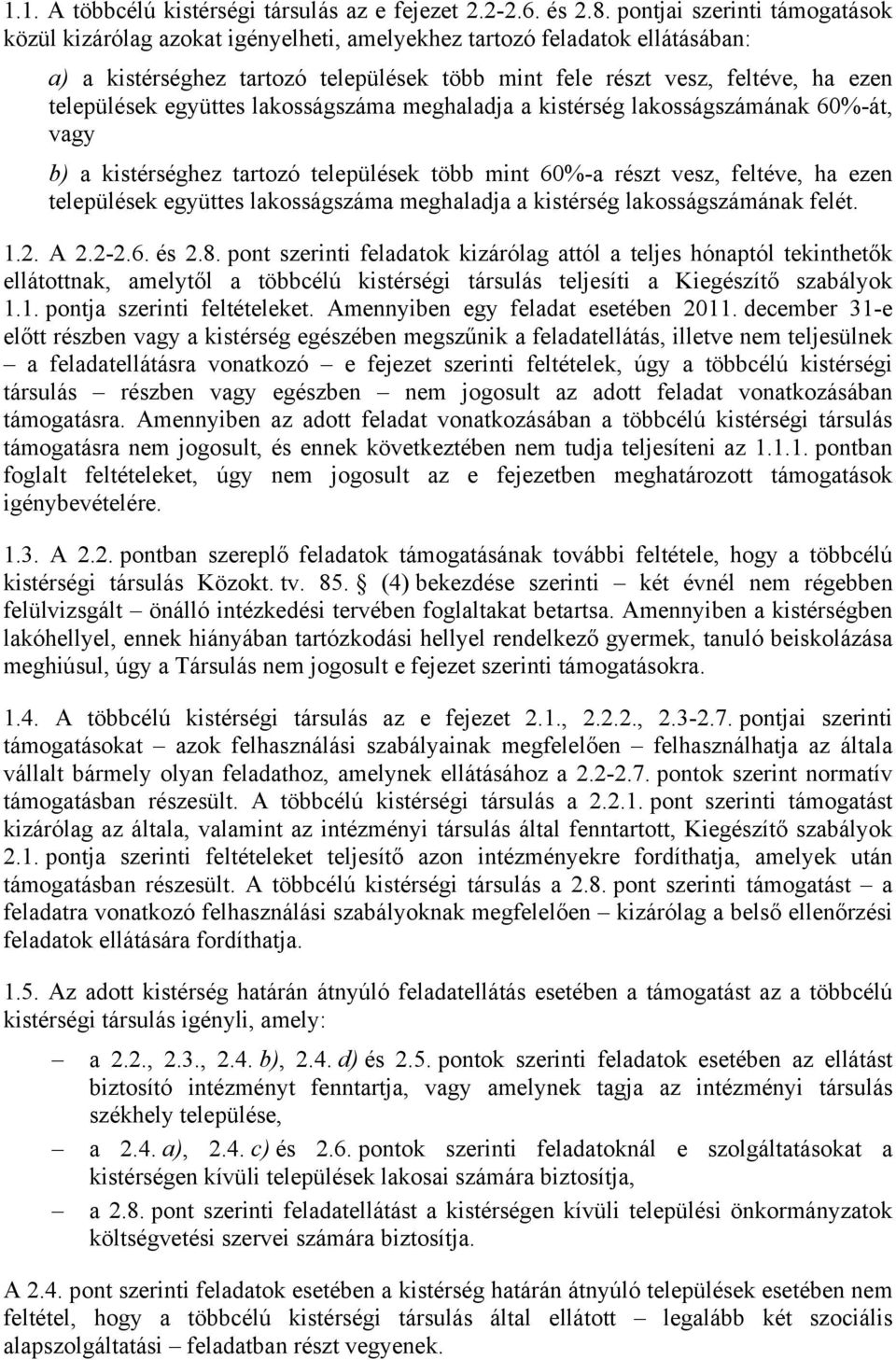 települések együttes lakosságszáma meghaladja a kistérség lakosságszámának 60%-át, vagy b) a kistérséghez tartozó települések több mint 60%-a részt vesz, feltéve, ha ezen települések együttes