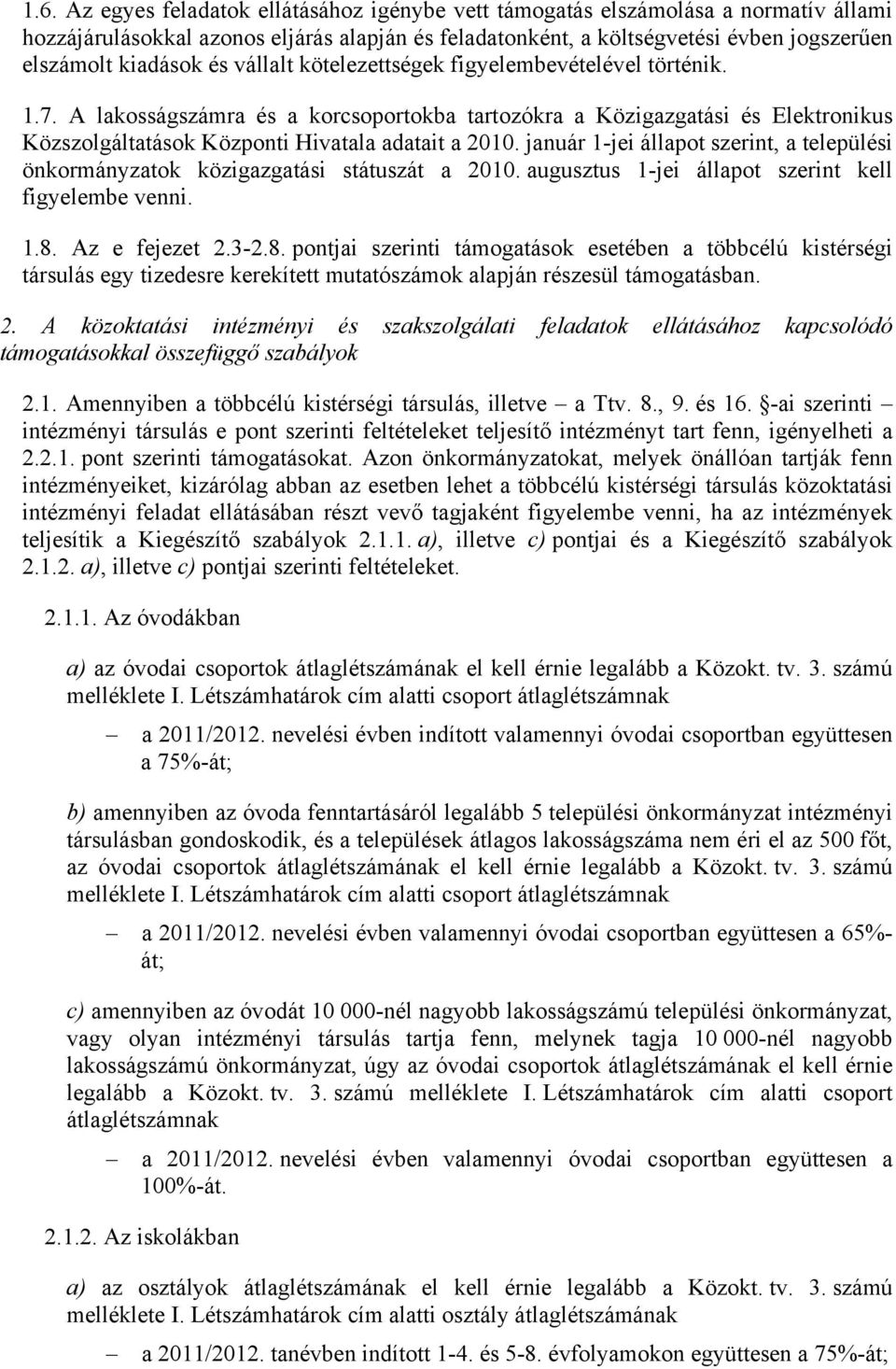 január 1-jei állapot szerint, a települési önkormányzatok közigazgatási státuszát a 2010. augusztus 1-jei állapot szerint kell figyelembe venni. 1.8.