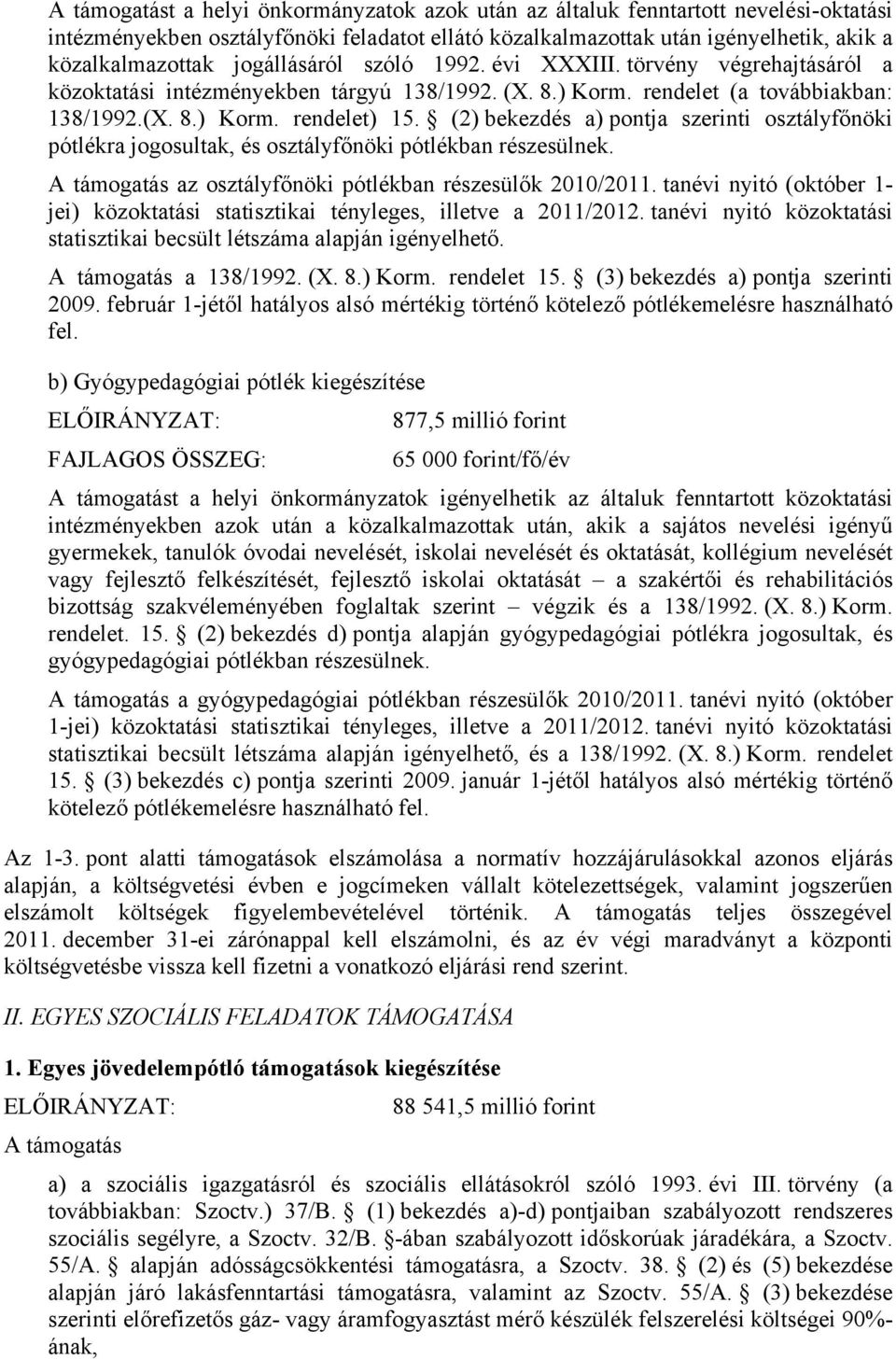 (2) bekezdés a) pontja szerinti osztályfőnöki pótlékra jogosultak, és osztályfőnöki pótlékban részesülnek. A támogatás az osztályfőnöki pótlékban részesülők 2010/2011.