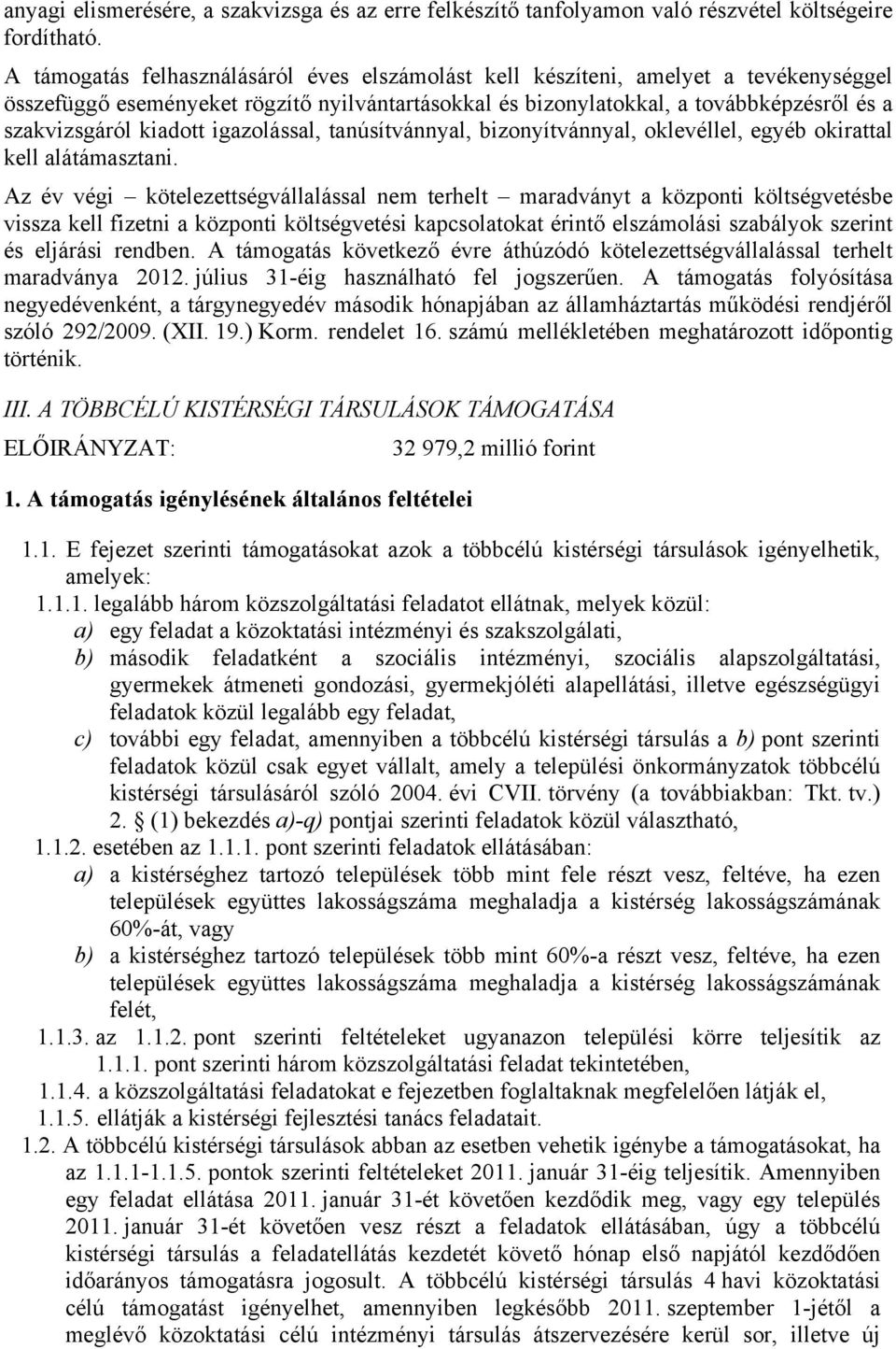 kiadott igazolással, tanúsítvánnyal, bizonyítvánnyal, oklevéllel, egyéb okirattal kell alátámasztani.