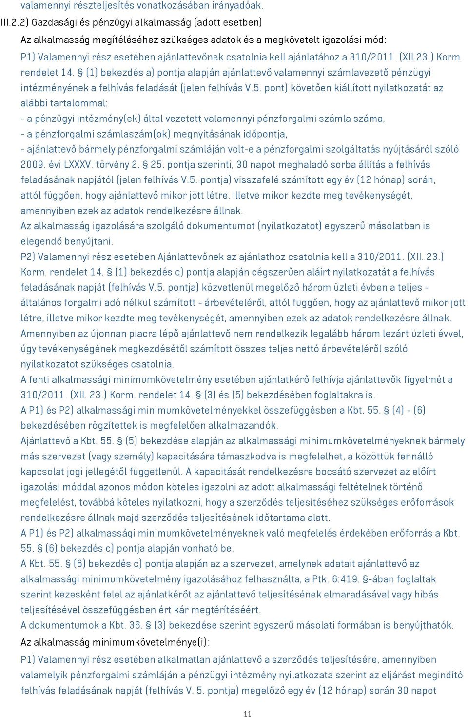 ajánlatához a 310/2011. (XII.23.) Korm. rendelet 14. (1) bekezdés a) pontja alapján ajánlattevő valamennyi számlavezető pénzügyi intézményének a felhívás feladását (jelen felhívás V.5.