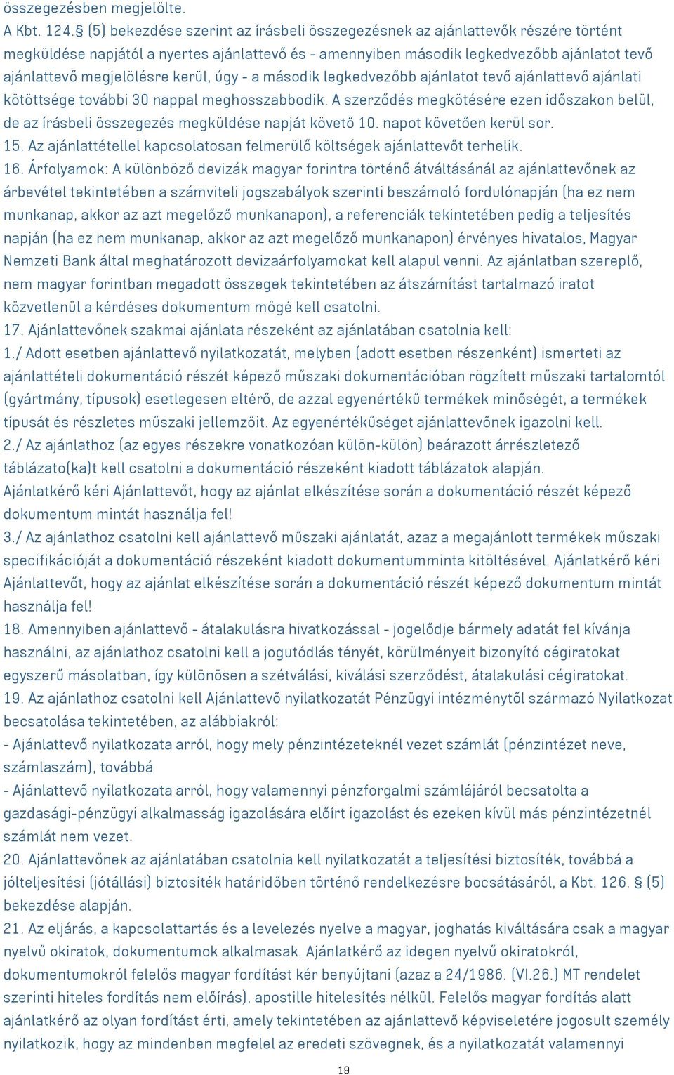 kerül, úgy - a második legkedvezőbb ajánlatot tevő ajánlattevő ajánlati kötöttsége további 30 nappal meghosszabbodik.