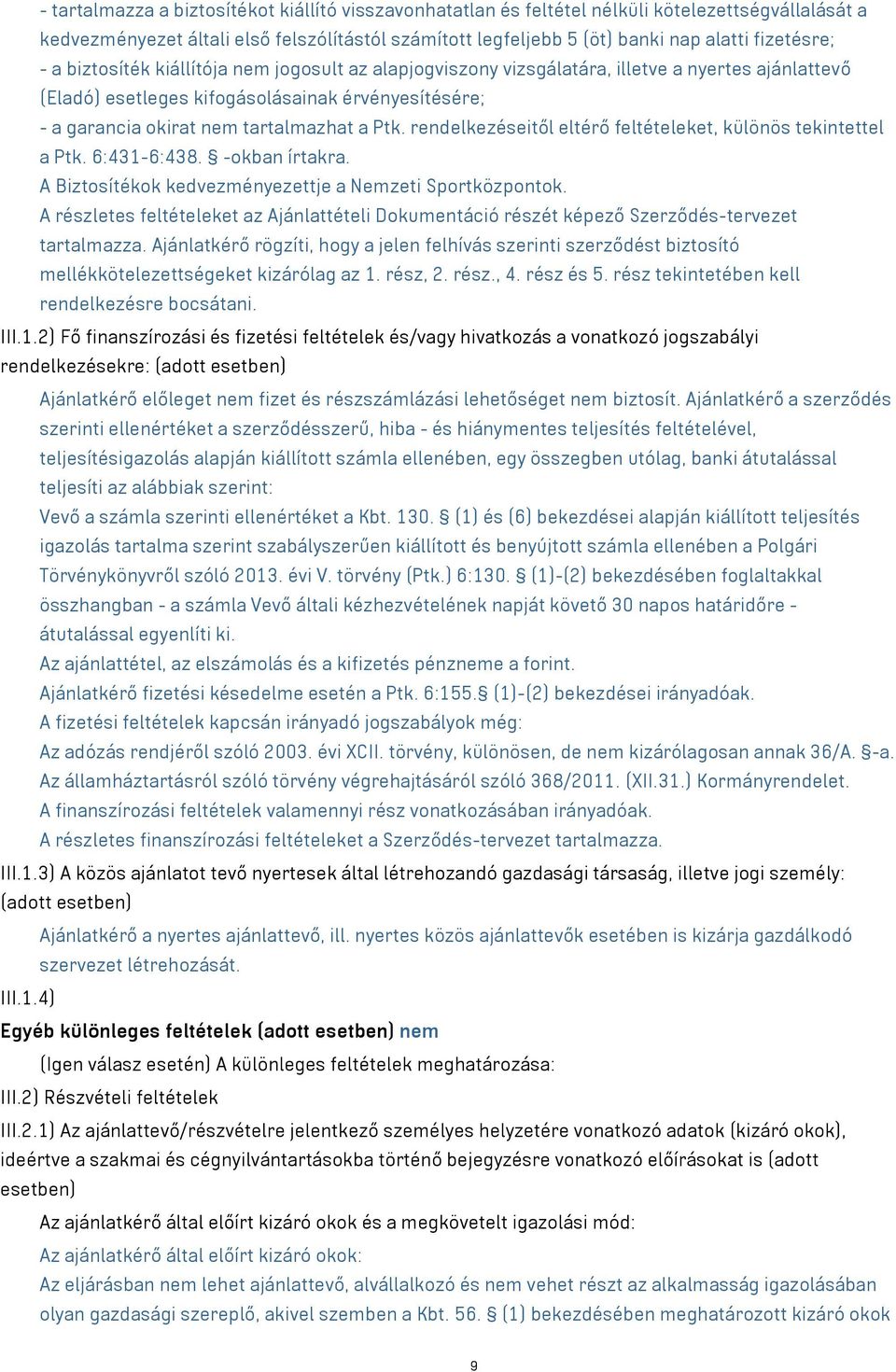 rendelkezéseitől eltérő feltételeket, különös tekintettel a Ptk. 6:431-6:438. -okban írtakra. A Biztosítékok kedvezményezettje a Nemzeti Sportközpontok.