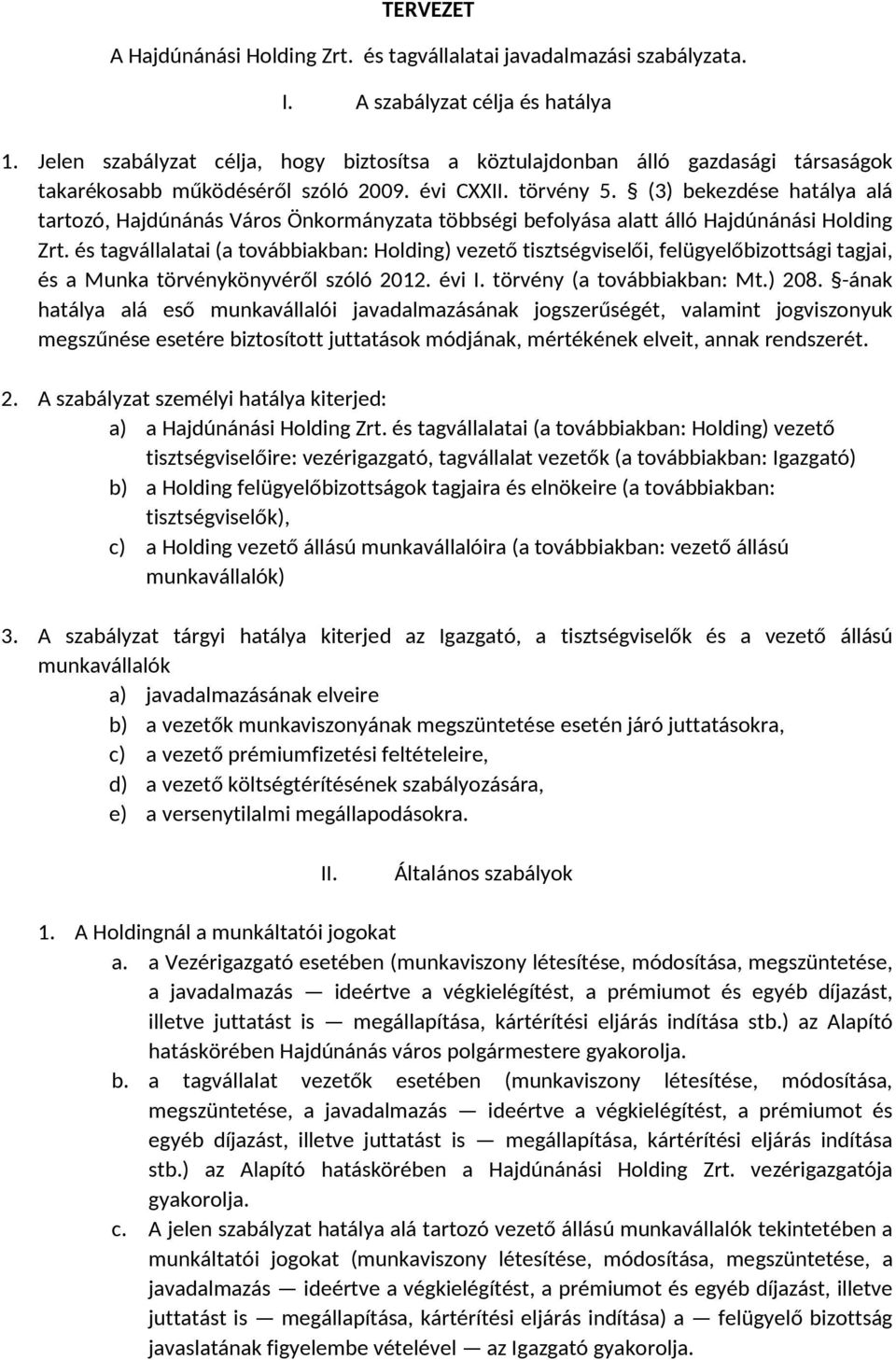 (3) bekezdése hatálya alá tartozó, Hajdúnánás Város Önkormányzata többségi befolyása alatt álló Hajdúnánási Holding Zrt.