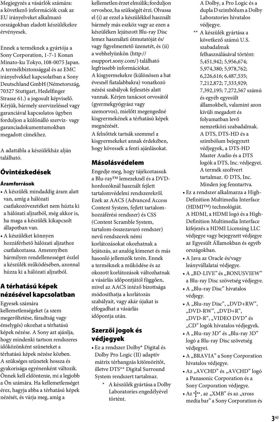 A termékbiztonsággal és az EMC irányelvekkel kapcsolatban a Sony Deutschland GmbH (Németország, 70327 Stuttgart, Hedelfinger Strasse 61.) a jogosult képviselő.