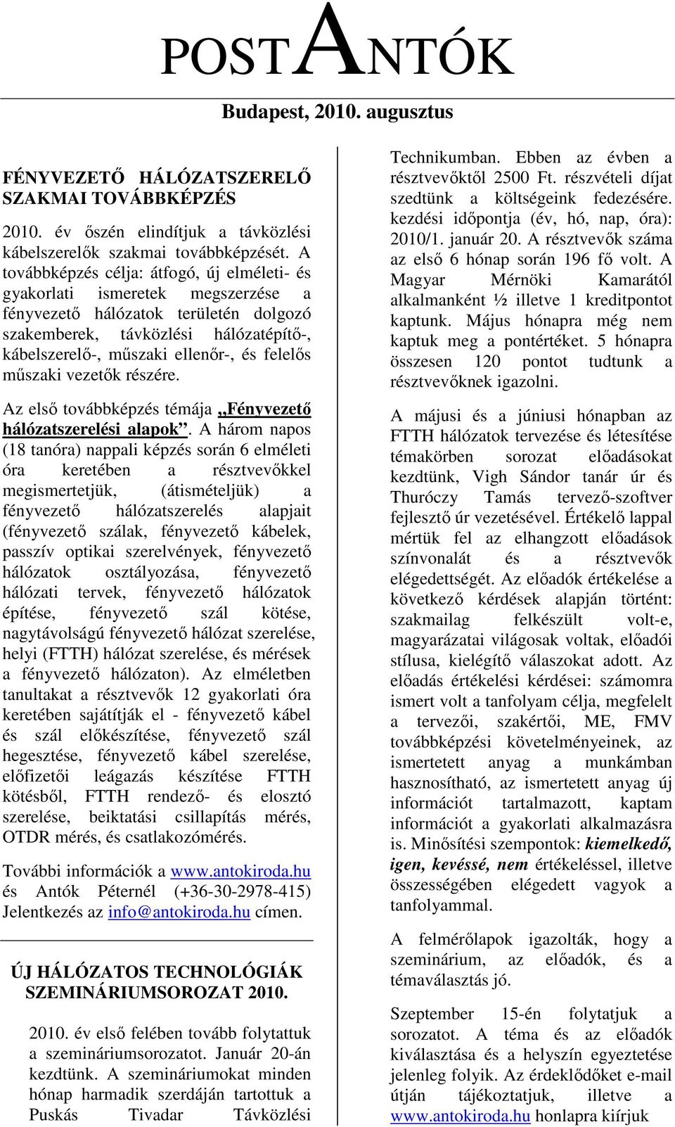 felelős műszaki vezetők részére. Az első továbbképzés témája Fényvezető hálózatszerelési alapok.