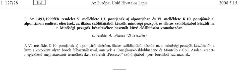 Minőségi pezsgők készítéséhez használt küvé előállítására vonatkozóan (E rendelet 4. cikkének (2) bekezdése) A VI. melléklet K.10.