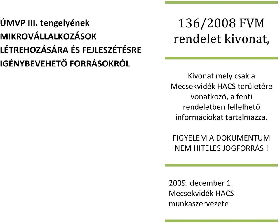 FORRÁSOKRÓL 136/2008 FVM rendelet kivonat, Kivonat mely csak a Mecsekvidék HACS