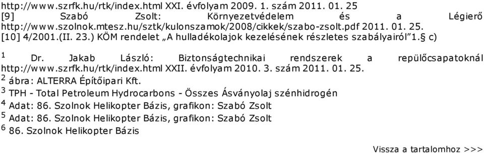 Jakab László: Biztonságtechnikai rendszerek a repülőcsapatoknál http://www.szrfk.hu/rtk/index.html XXII. évfolyam 2010. 3. szám 2011. 01. 25. 2 ábra: ALTERRA Építőipari Kft.