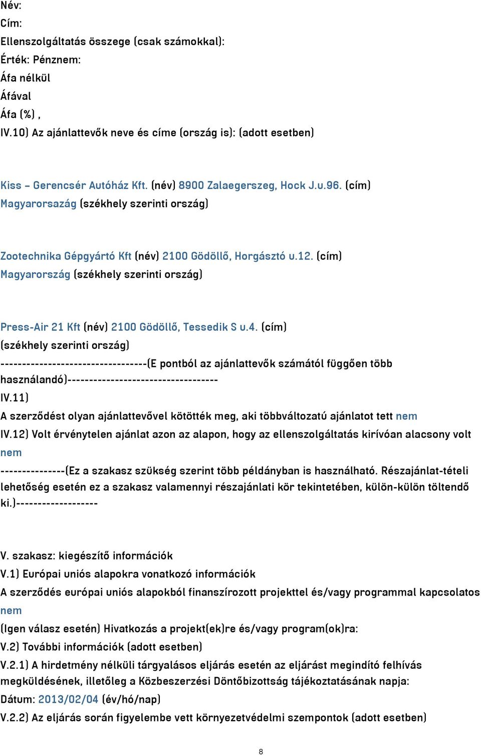 (cím) Magyarország (székhely szerinti ország) Press-Air 21 Kft (név) 2100 Gödöllő, Tessedik S u.4.