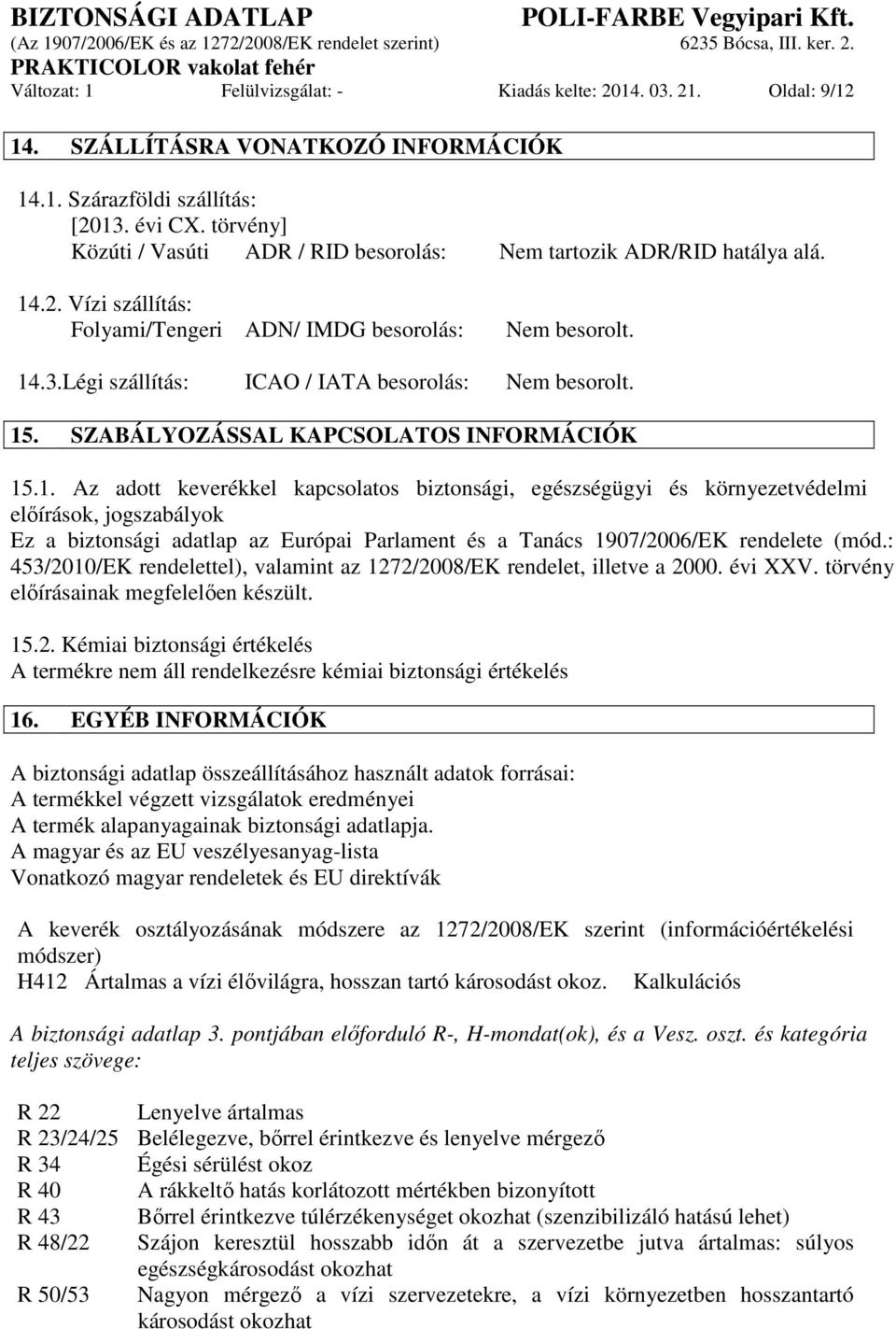 Légi szállítás: ICAO / IATA besorolás: Nem besorolt. 15