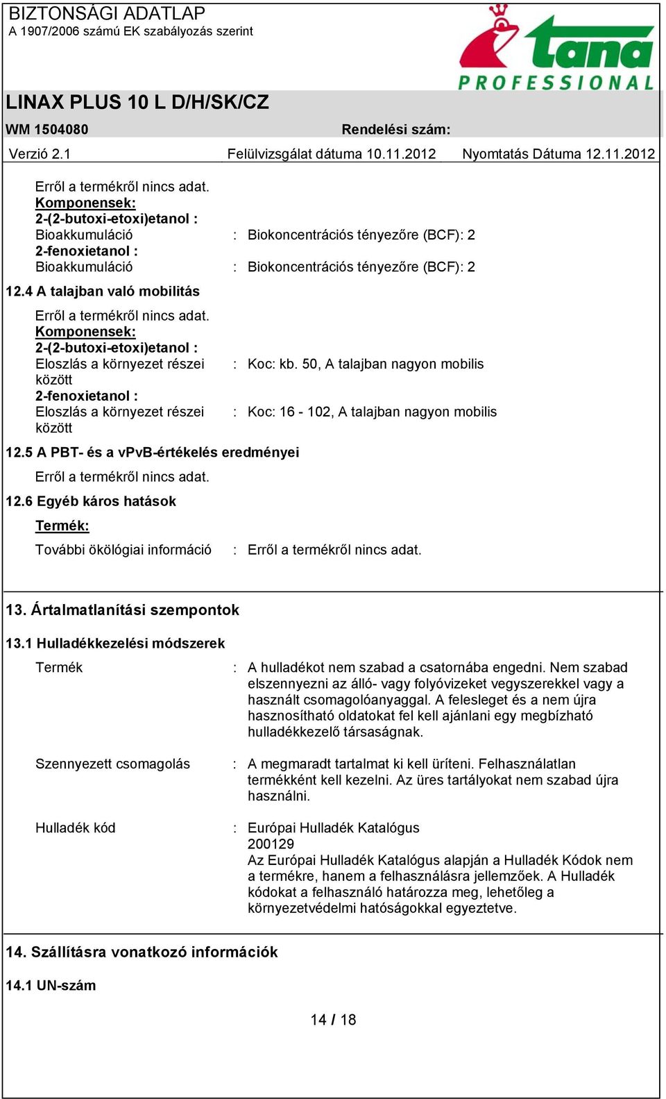 50, A talajban nagyon mobilis között 2-fenoxietanol : Eloszlás a környezet részei : Koc: 16-102, A talajban nagyon mobilis között 12.