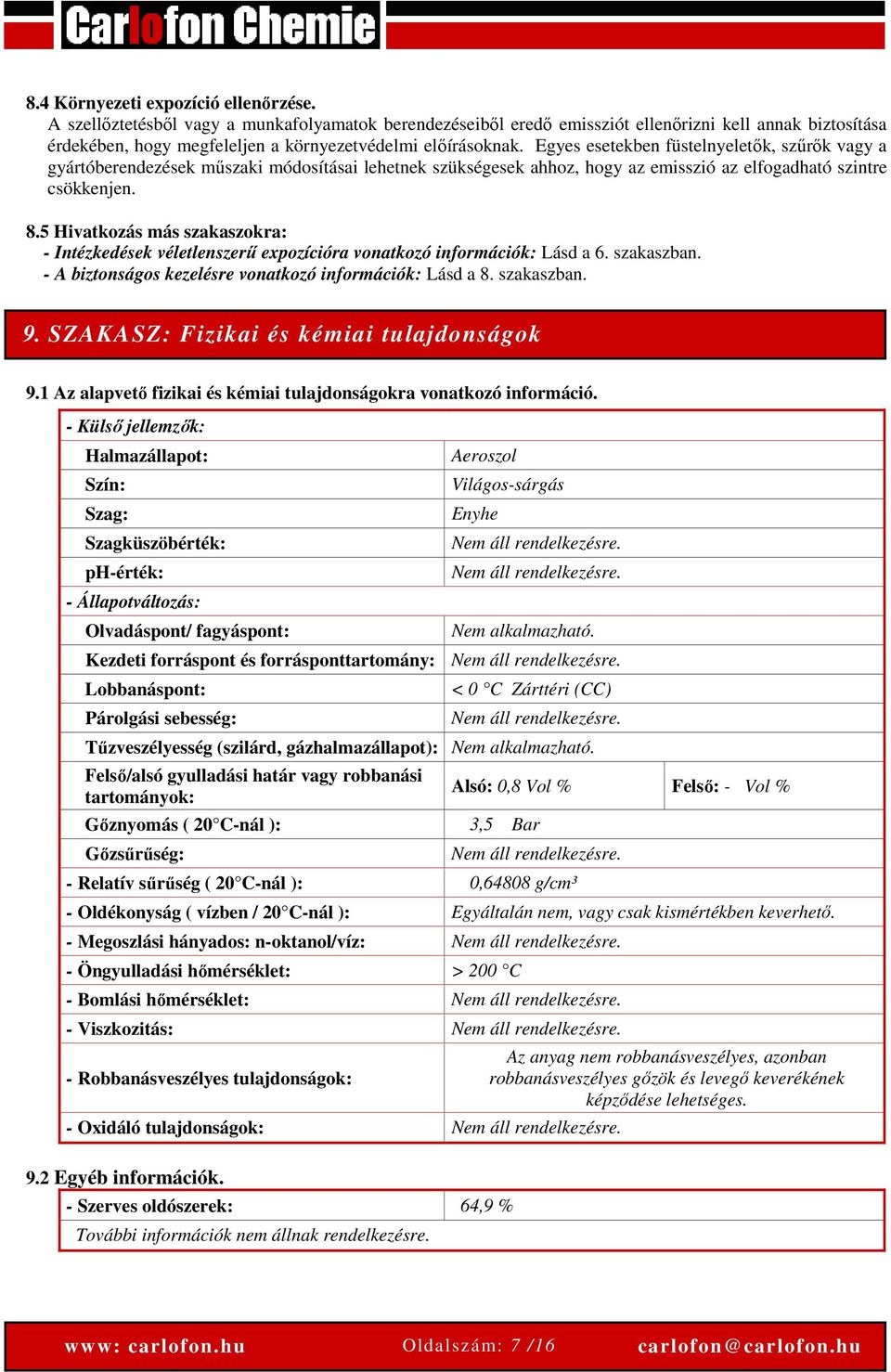 Egyes esetekben füstelnyeletők, szűrők vagy a gyártóberendezések műszaki módosításai lehetnek szükségesek ahhoz, hogy az emisszió az elfogadható szintre csökkenjen. 8.