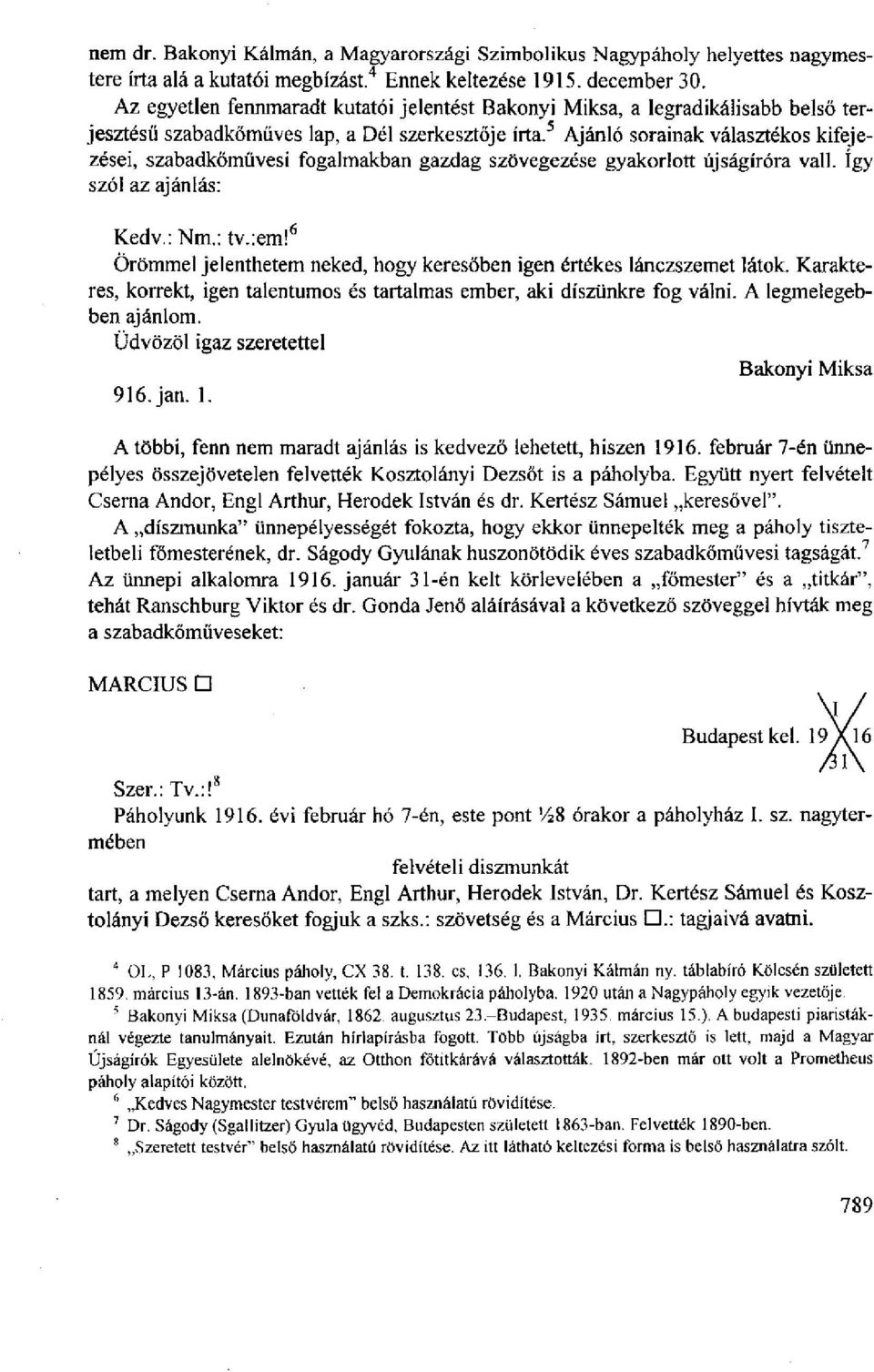 Ajánló sorainak választékos kifejezései, szabadkőművesi fogalmakban gazdag szövegezése gyakorlott újságíróra vall. így szól az ajánlás: Kedv.: Nrn.: tv.:em!