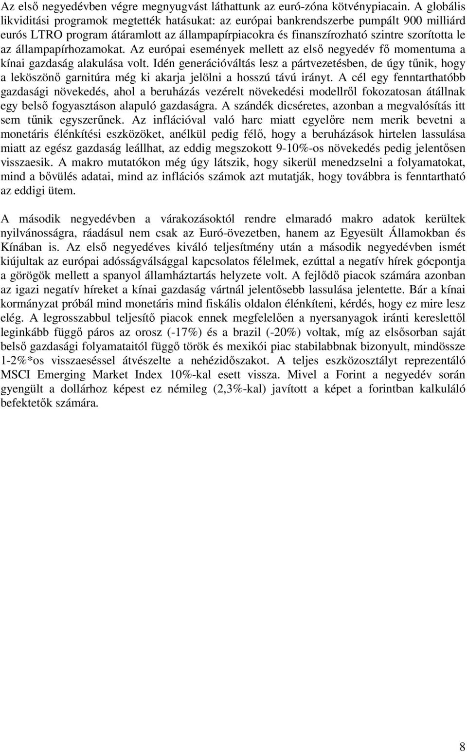 állampapírhozamokat. Az európai események mellett az elsı negyedév fı momentuma a kínai gazdaság alakulása volt.