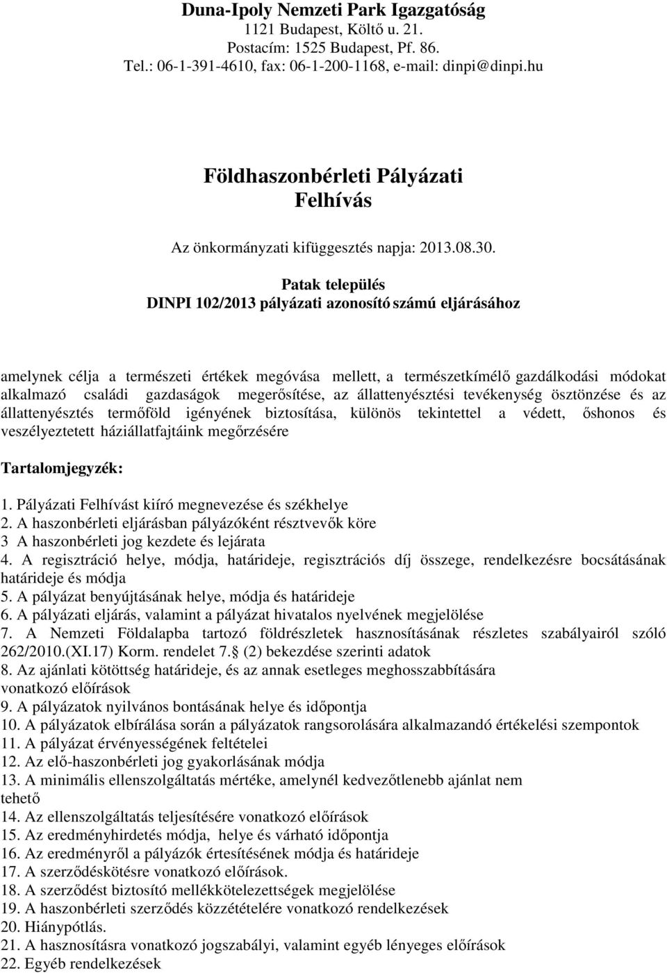 Patak település DINPI 102/2013 pályázati azonosító számú eljárásához amelynek célja a természeti értékek megóvása mellett, a természetkímélő gazdálkodási módokat alkalmazó családi gazdaságok