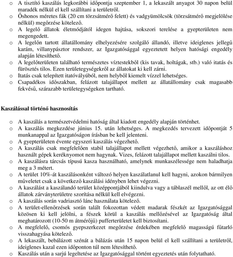 o A legelő állatok életmódjától idegen hajtása, sokszori terelése a gyepterületen nem megengedett.