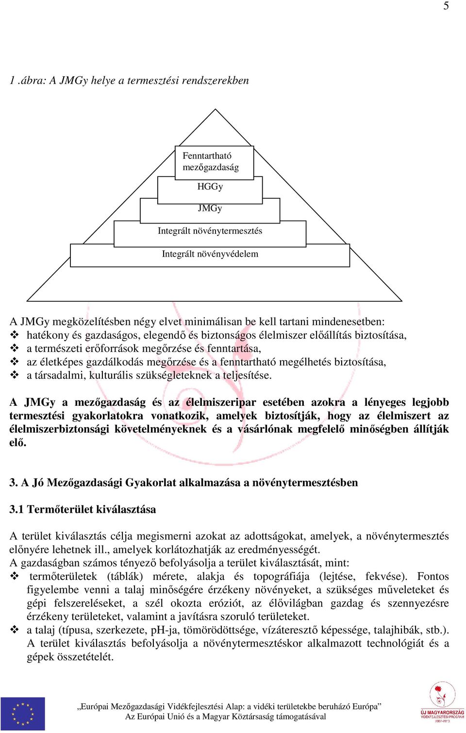 fenntartható megélhetés biztosítása, a társadalmi, kulturális szükségleteknek a teljesítése.