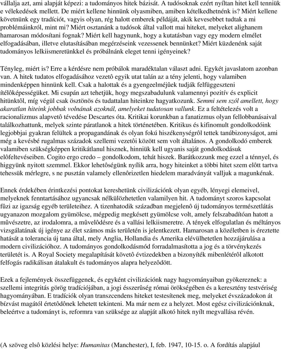 Miért osztanánk a tudósok által vallott mai hiteket, melyeket alighanem hamarosan módosítani fognak?