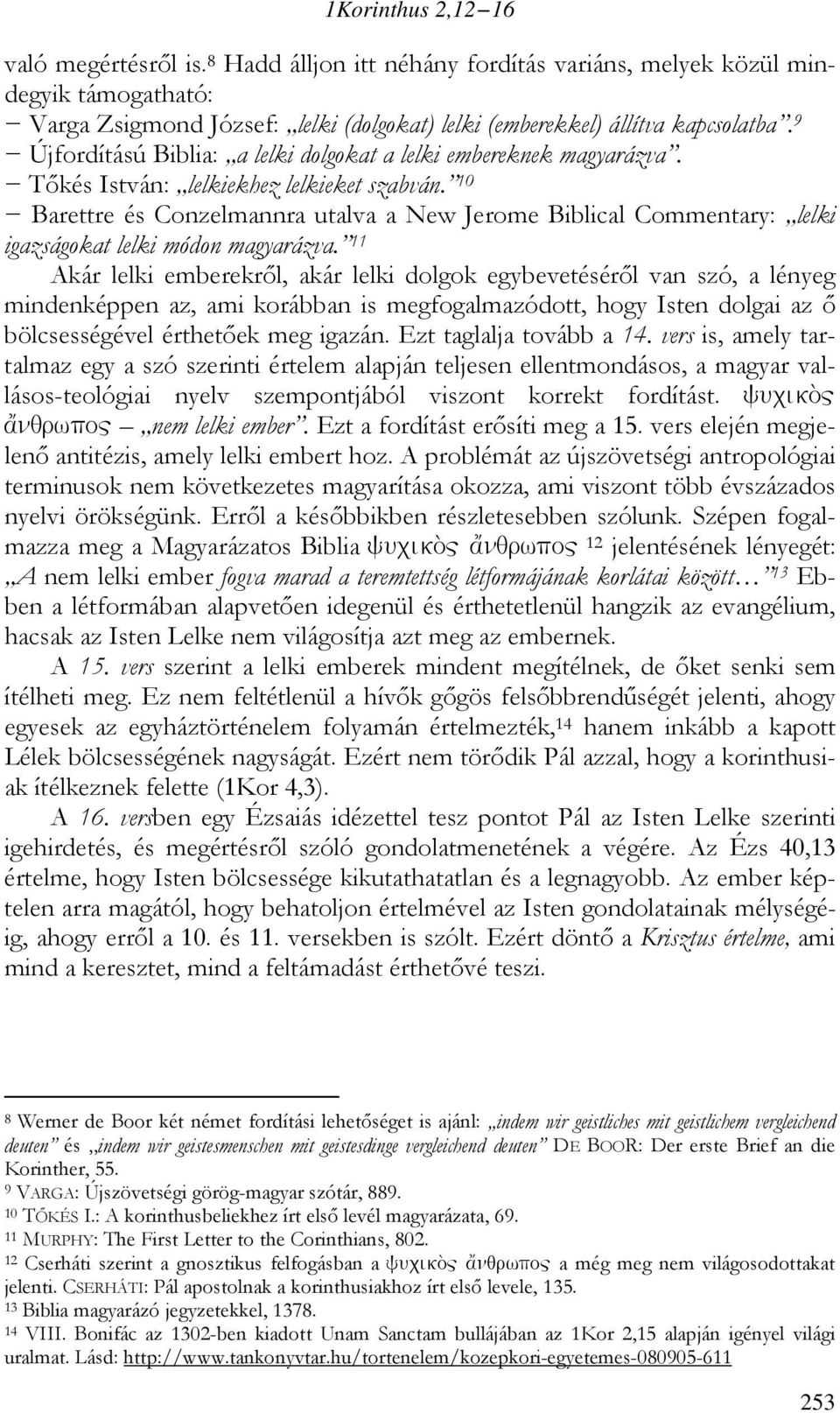 10 Barettre és Conzelmannra utalva a New Jerome Biblical Commentary: lelki igazságokat lelki módon magyarázva.