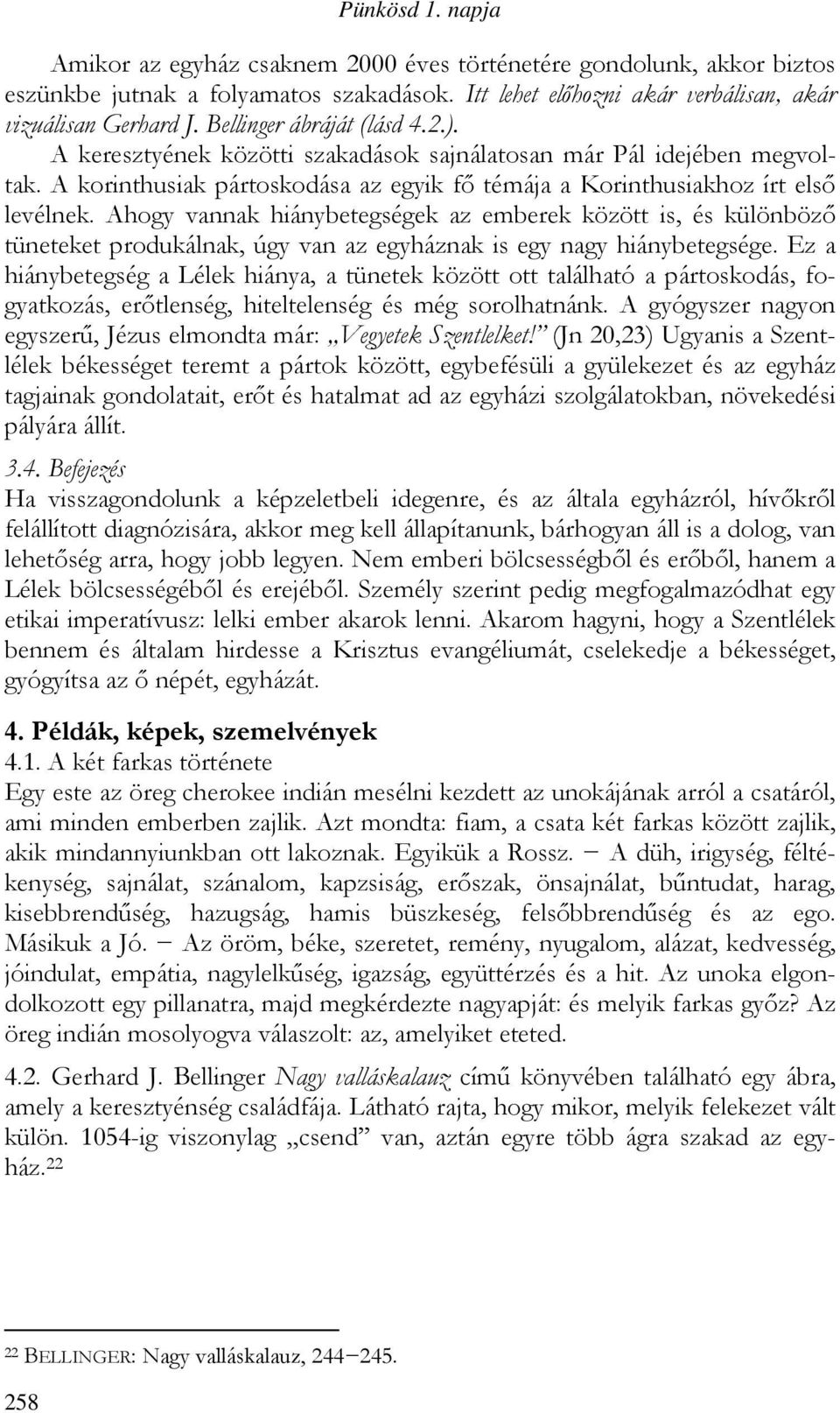 Ahogy vannak hiánybetegségek az emberek között is, és különböző tüneteket produkálnak, úgy van az egyháznak is egy nagy hiánybetegsége.