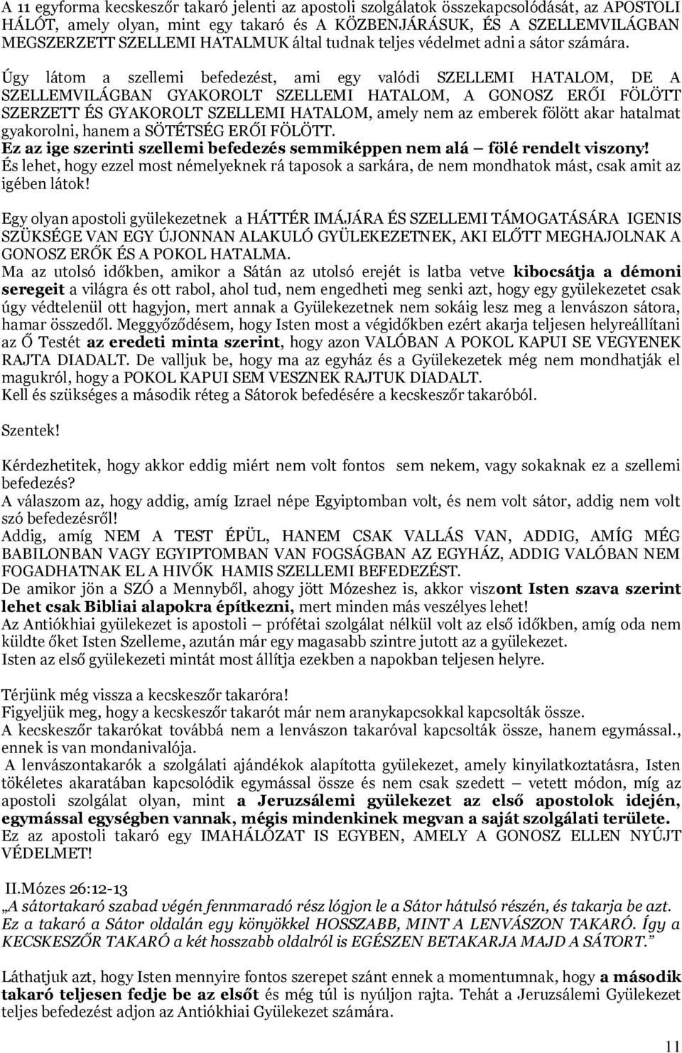 Úgy látom a szellemi befedezést, ami egy valódi SZELLEMI HATALOM, DE A SZELLEMVILÁGBAN GYAKOROLT SZELLEMI HATALOM, A GONOSZ ERŐI FÖLÖTT SZERZETT ÉS GYAKOROLT SZELLEMI HATALOM, amely nem az emberek