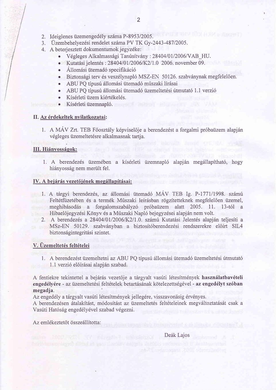 szabvänynak megfelelöen.. ABU PQ tipusü ällomäsi ütemadö müszaki liräsai o ABU PQ tipusü ällomäsi ütemadd üzemeltetdsi ütmutatd 1.7 verui1 o Kisdrleti üzem kiörtökelös.. Kisörleti üzemnaplö.