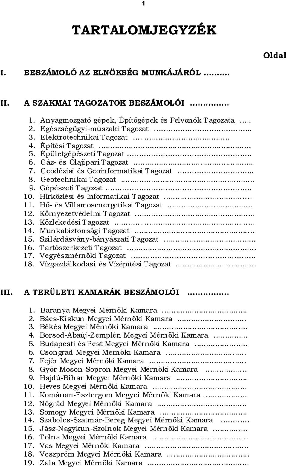 10. Hírközlési és Informatikai Tagozat... 11. Hő- és Villamosenergetikai T agozat... 12. Környezetvédelmi Tagozat... 13. Közlekedési Tagozat... 14. Munkabiztonsági Tagozat... 15.