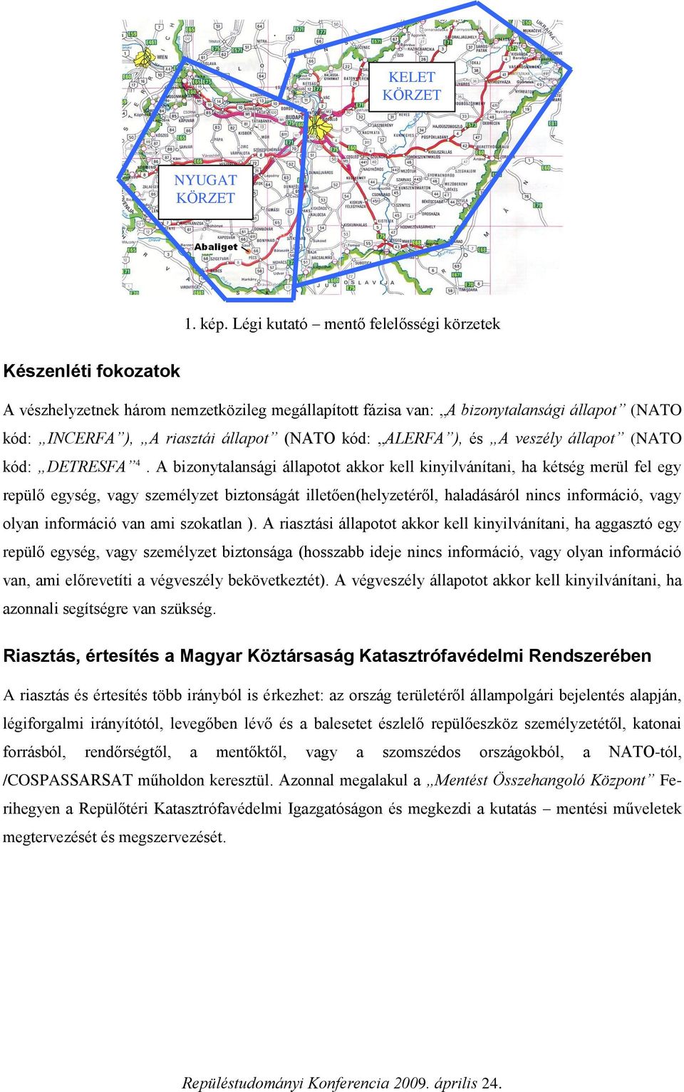 kód: ALERFA ), és A veszély állapot (NATO kód: DETRESFA 4.