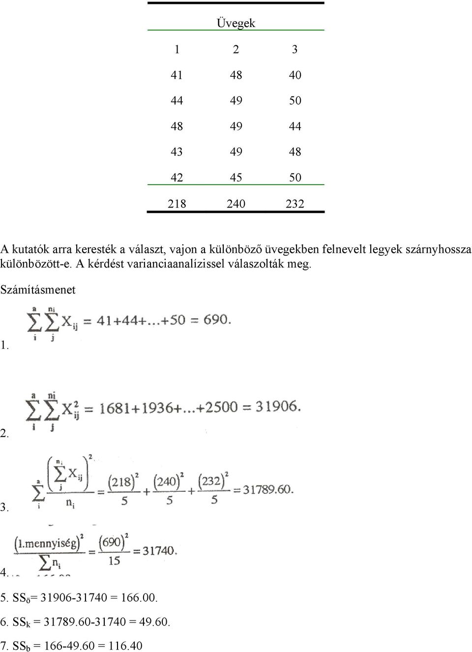 különbözött-e. A kérdést varianciaanalízissel válaszolták meg. Számításmenet 1. 2. 3.