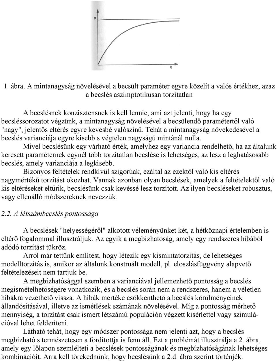 becsléssorozatot végzünk, a mintanagyság növelésével a becsülendő paramétertől való "nagy", jelentős eltérés egyre kevésbé valószinű.