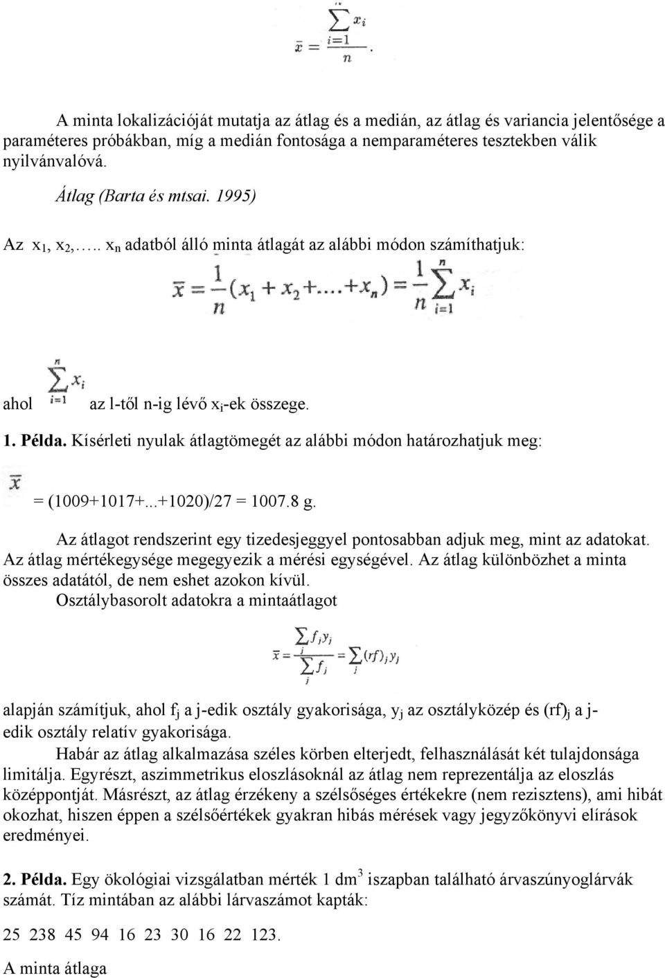 Kísérleti nyulak átlagtömegét az alábbi módon határozhatjuk meg: = (1009+1017+...+1020)/27 = 1007.8 g. Az átlagot rendszerint egy tizedesjeggyel pontosabban adjuk meg, mint az adatokat.