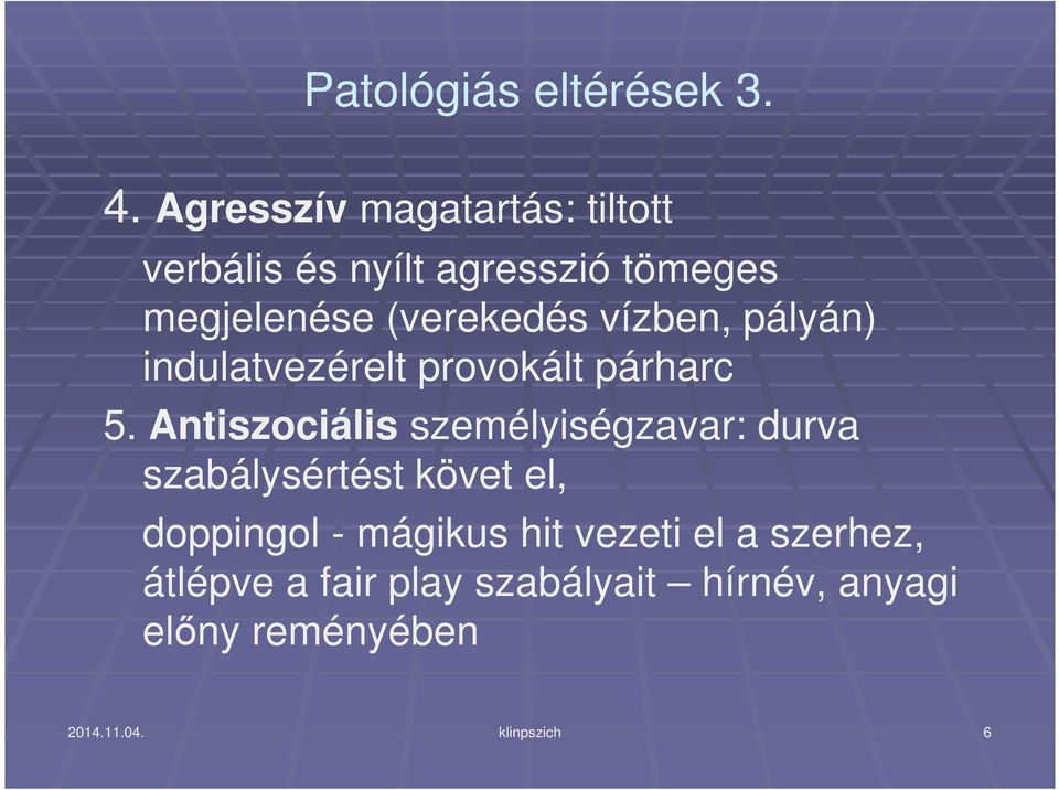 vízben, pályán) indulatvezérelt provokált párharc 5.