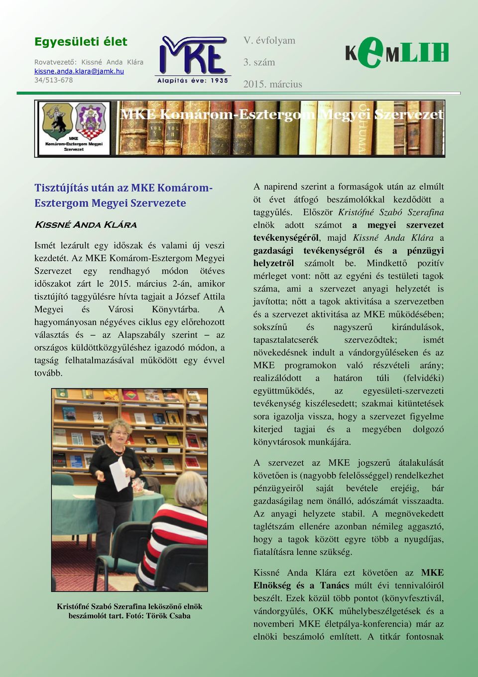 Az MKE Komárom-Esztergom Megyei Szervezet egy rendhagyó módon ötéves időszakot zárt le 2015. március 2-án, amikor tisztújító taggyűlésre hívta tagjait a József Attila Megyei és Városi Könyvtárba.