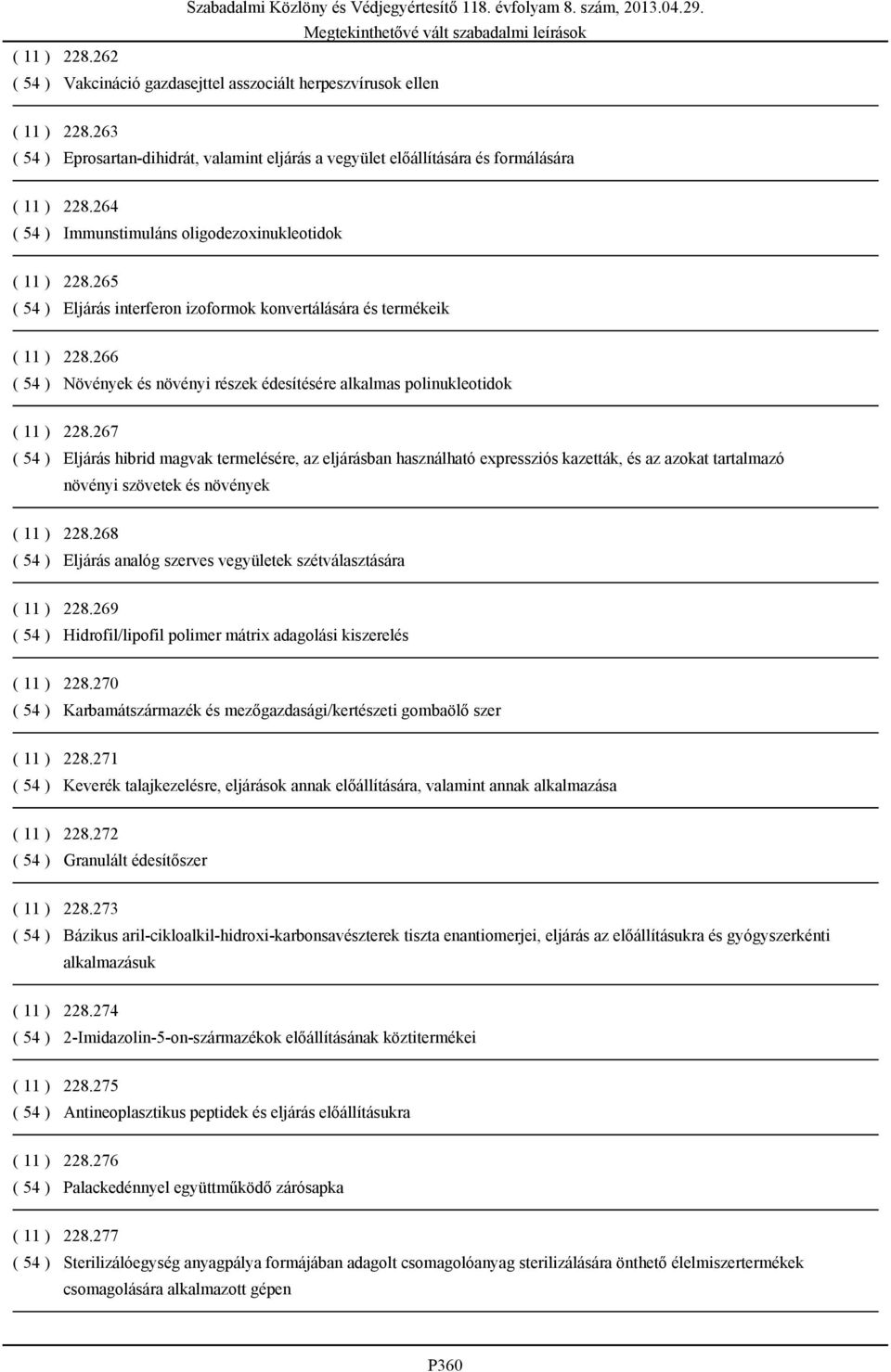 266 ( 54 ) Növények és növényi részek édesítésére alkalmas polinukleotidok ( 11 ) 228.