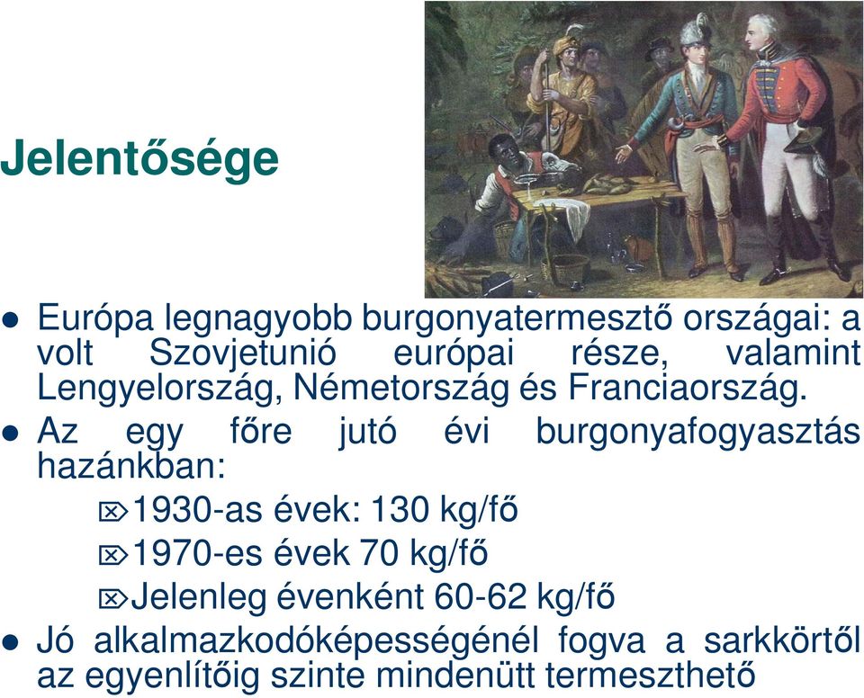 Az egy f re jutó évi burgonyafogyasztás hazánkban: 1930-as évek: 130 kg/f 1970-es évek 70