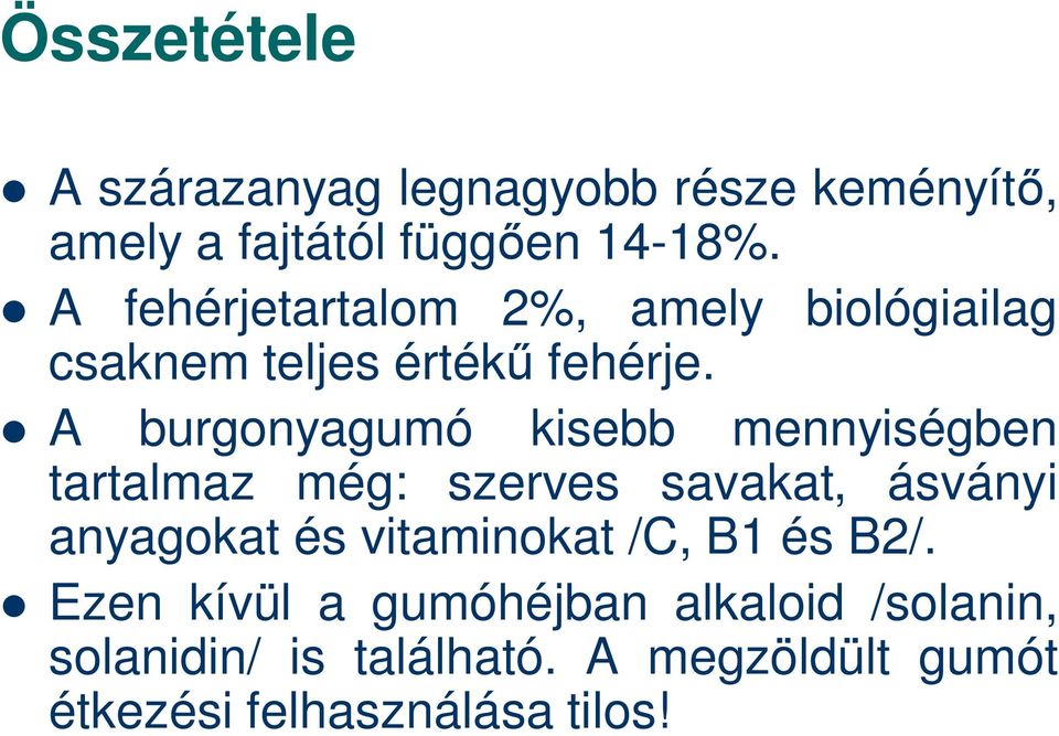 A burgonyagumó kisebb mennyiségben tartalmaz még: szerves savakat, ásványi anyagokat és