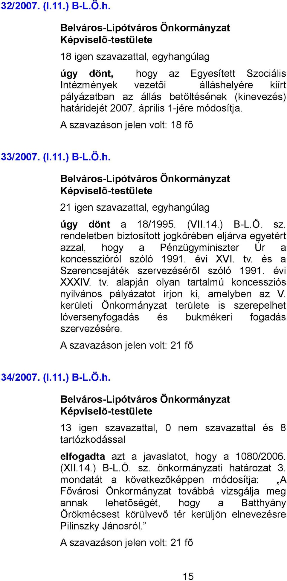 évi XVI. tv. és a Szerencsejáték szervezésérõl szóló 1991. évi XXXIV. tv. alapján olyan tartalmú koncessziós nyilvános pályázatot írjon ki, amelyben az V.