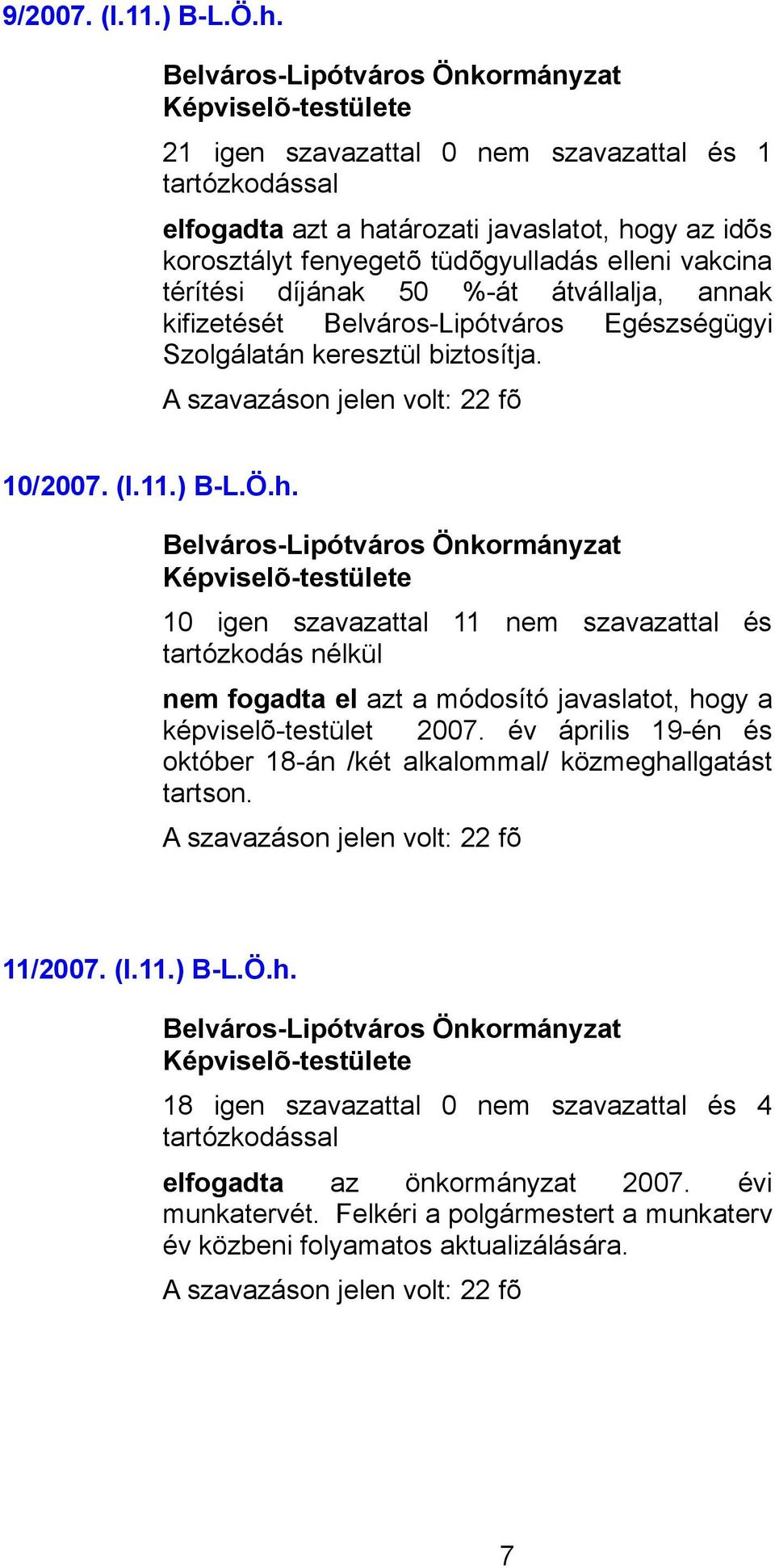 átvállalja, annak kifizetését Belváros-Lipótváros Egészségügyi Szolgálatán keresztül biztosítja. 10/2007. (I.11.) B-L.Ö.h.