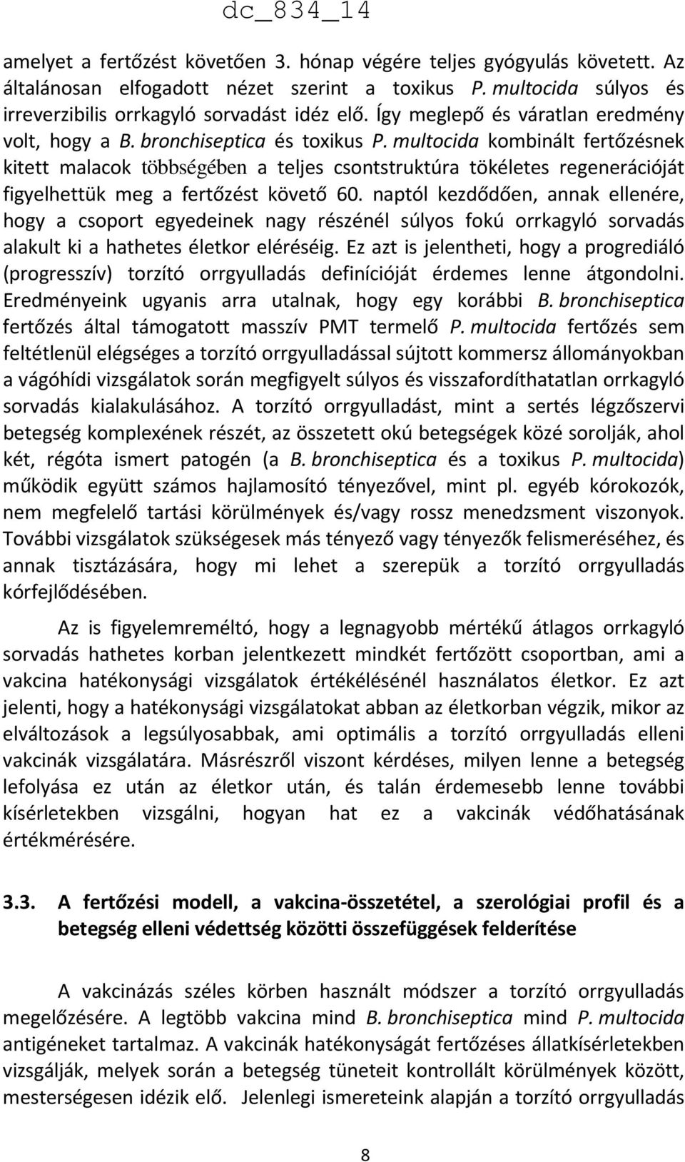 multocida kombinált fertőzésnek kitett malacok többségében a teljes csontstruktúra tökéletes regenerációját figyelhettük meg a fertőzést követő 60.